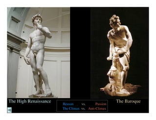 The High Renaissance                                 The Baroque
                       Reason     vs.      Passion
                       The Climax vs. Anti-Climax
 