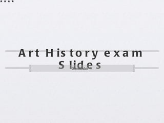 Art History exam Slides ,[object Object]