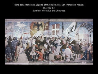 Piero della Francesca, Legend of the True Cross, San Francesco, Arezzo,
ca. 1452-57:
Battle of Heraclius and Chosroes

 