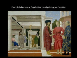 Piero della Francesca, Flagellation, panel painting, ca. 1463-64

 
