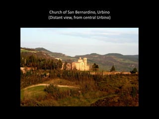 Church of San Bernardino, Urbino
(Distant view, from central Urbino)

 