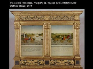 Piero della Francesco, Triumphs of Federico da Montefeltro and
Battista Sforza, 1472

 