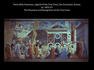 Piero della Francesca, Legend of the True Cross, San Francesco, Arezzo,
ca. 1452-57:
The Discovery and Recognition of the True Cross

 