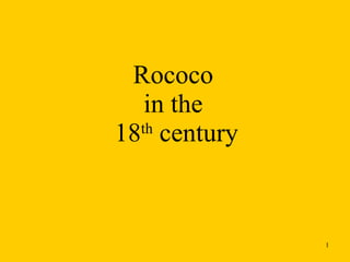 Rococo  in the  18 th  century 