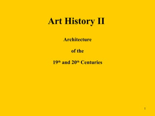 Art History II  Architecture of the 19 th  and 20 th  Centuries 