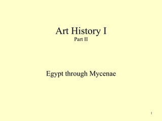 Art History I Part II Egypt through Mycenae 