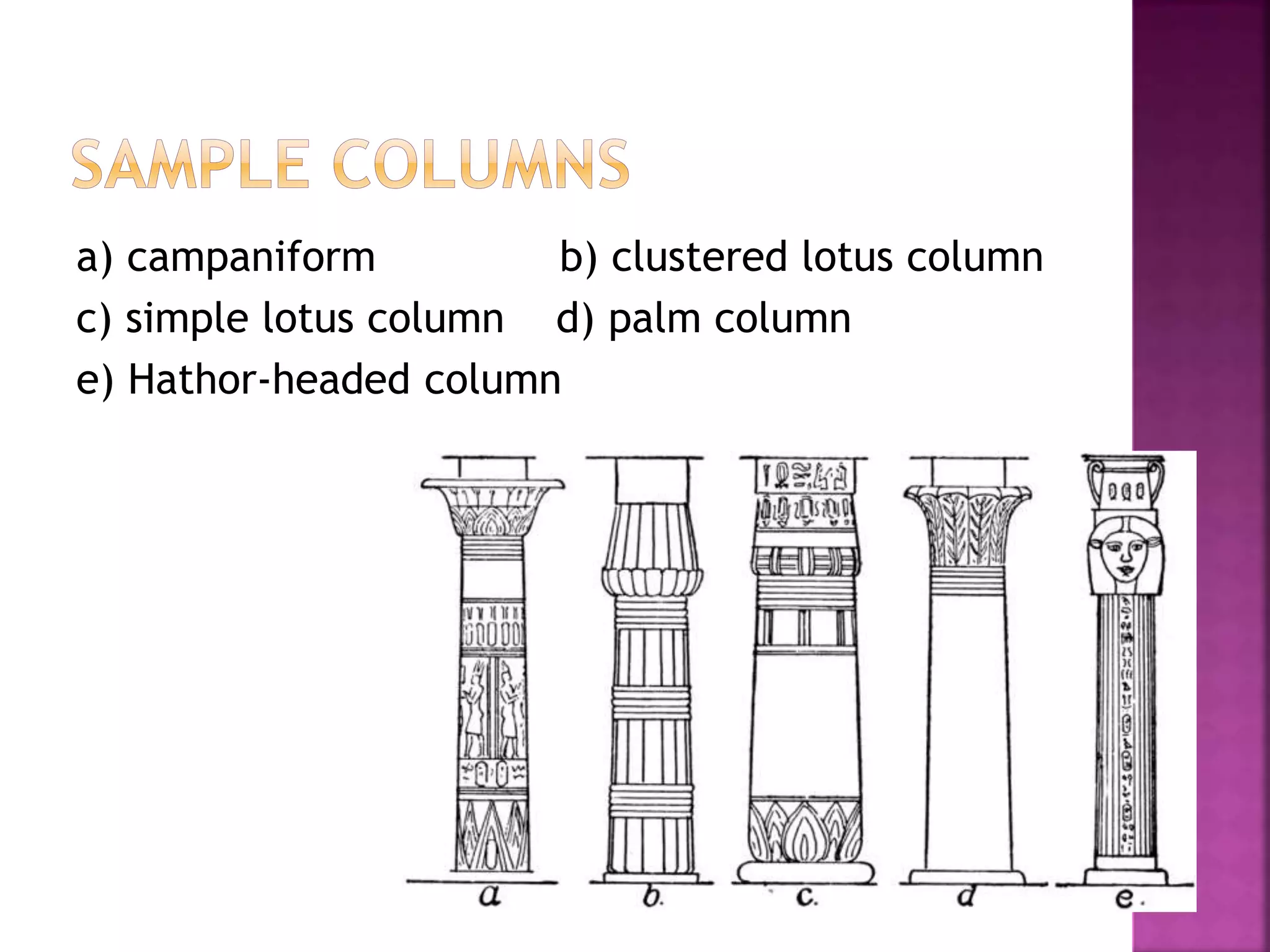 a) campaniform b) clustered lotus column
c) simple lotus column d) palm column
e) Hathor-headed column
 