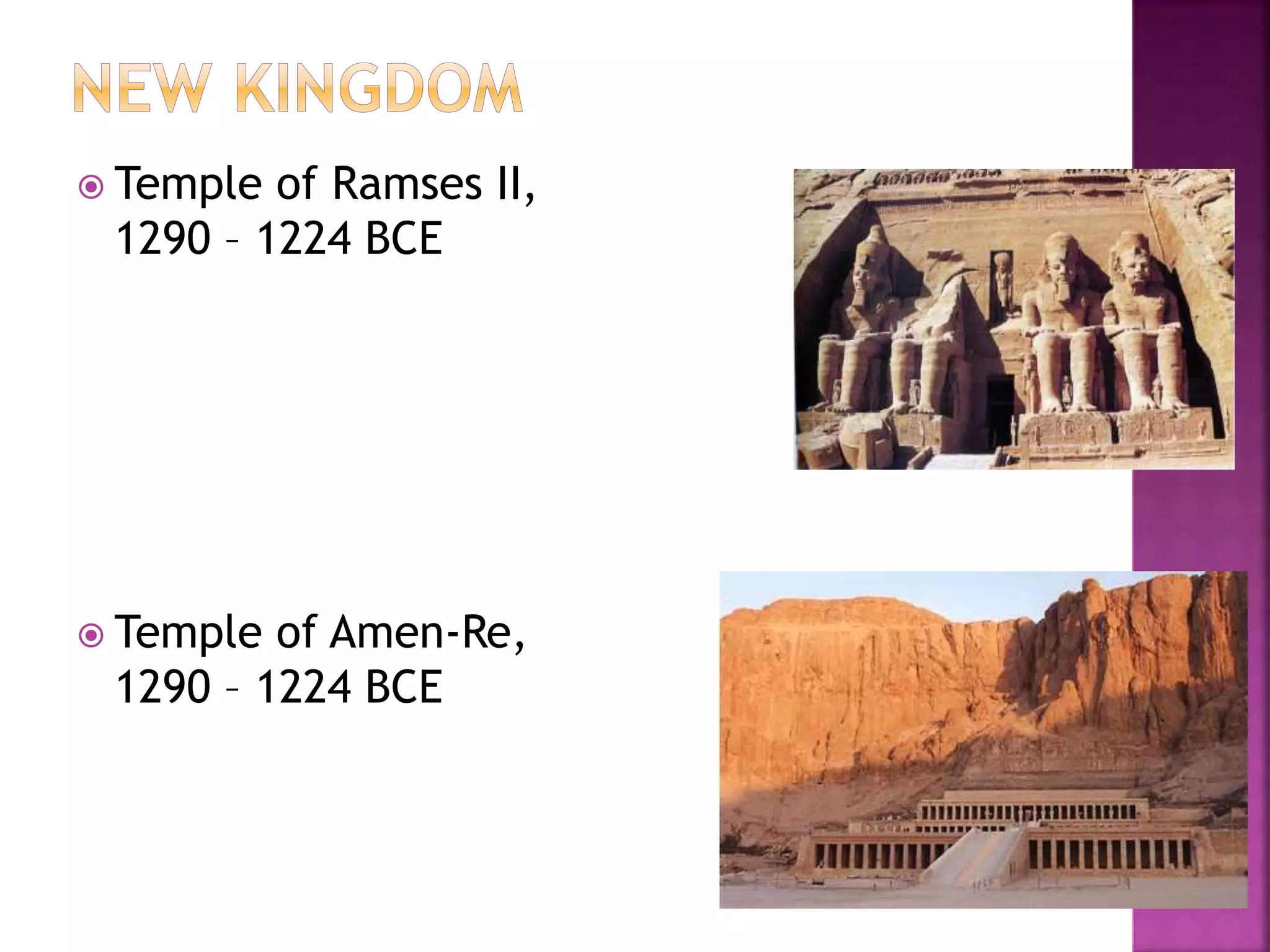  Temple of Ramses II,
1290 – 1224 BCE
 Temple of Amen-Re,
1290 – 1224 BCE
 