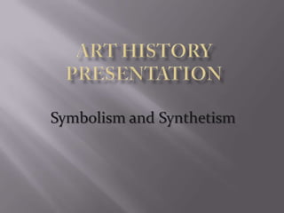 Symbolism and Synthetism
 
