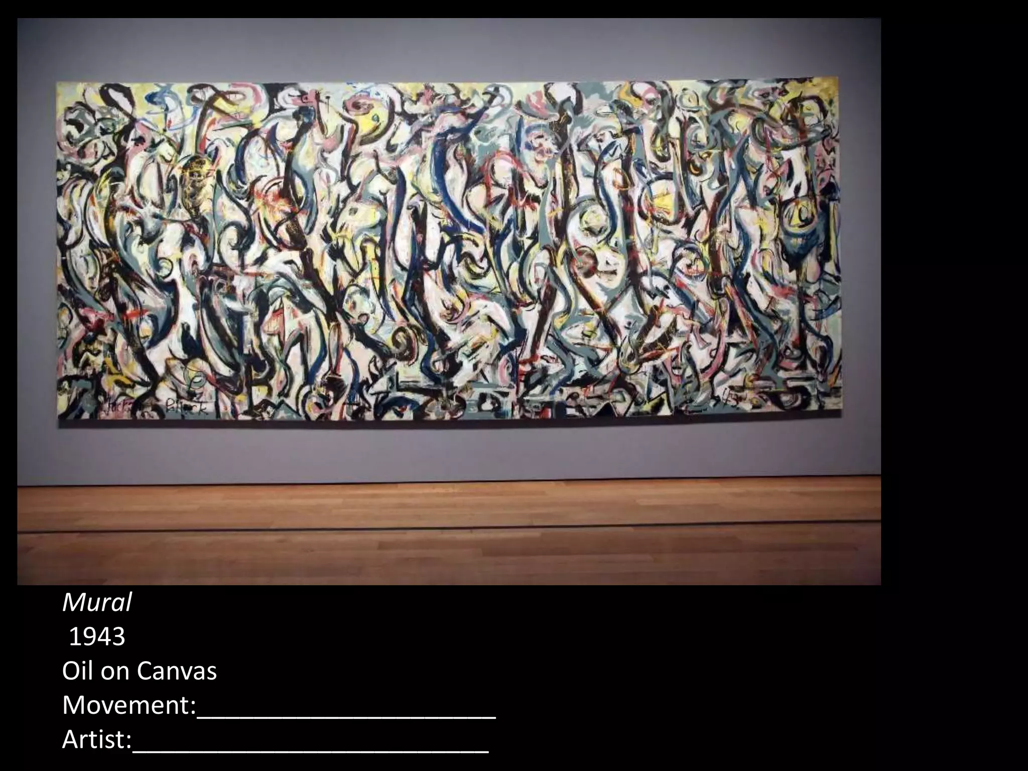 Mural
1943
Oil on Canvas
Movement:_____________________
Artist:_________________________
 