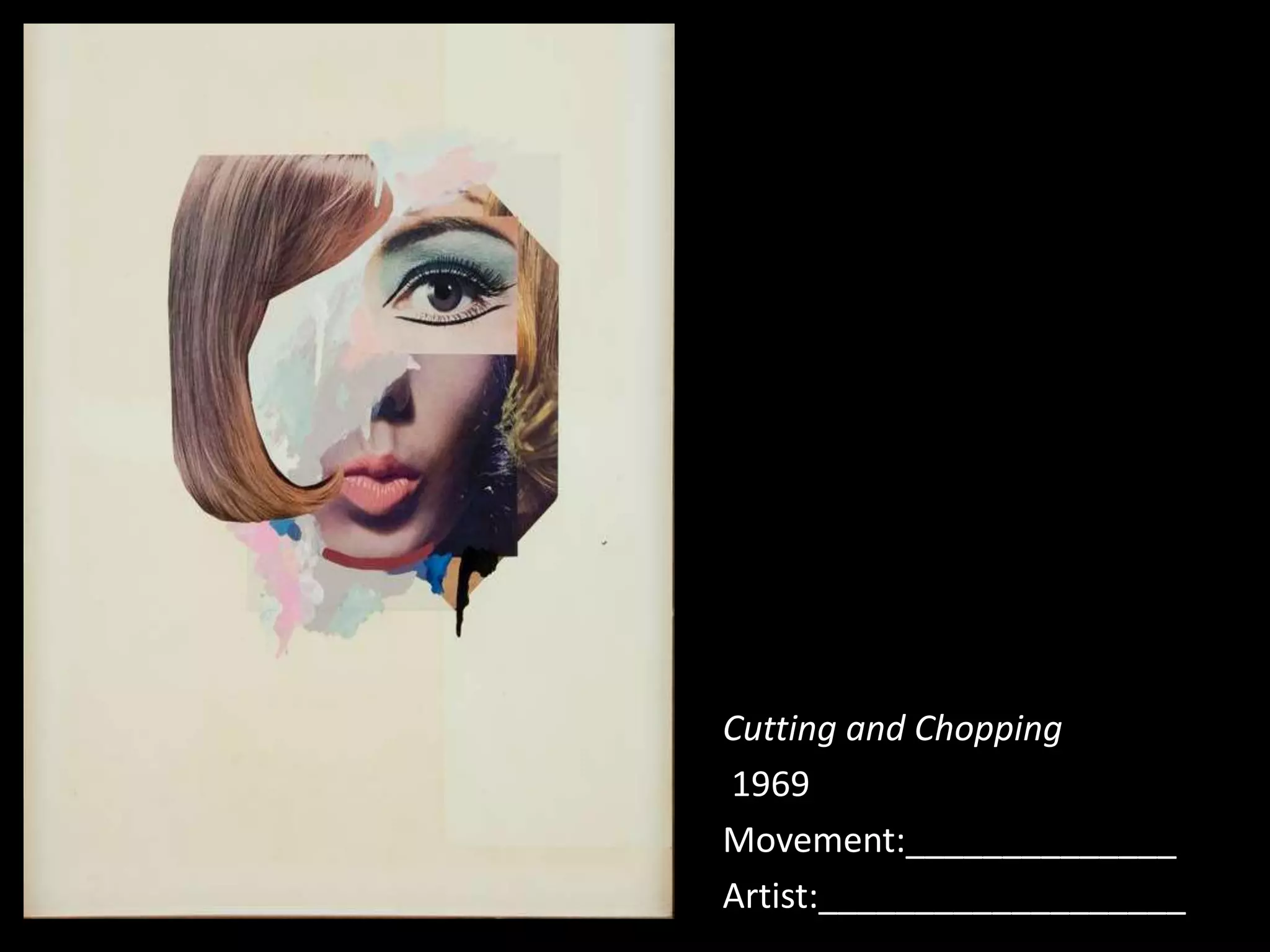 Cutting and Chopping
1969
Movement:______________
Artist:___________________
 