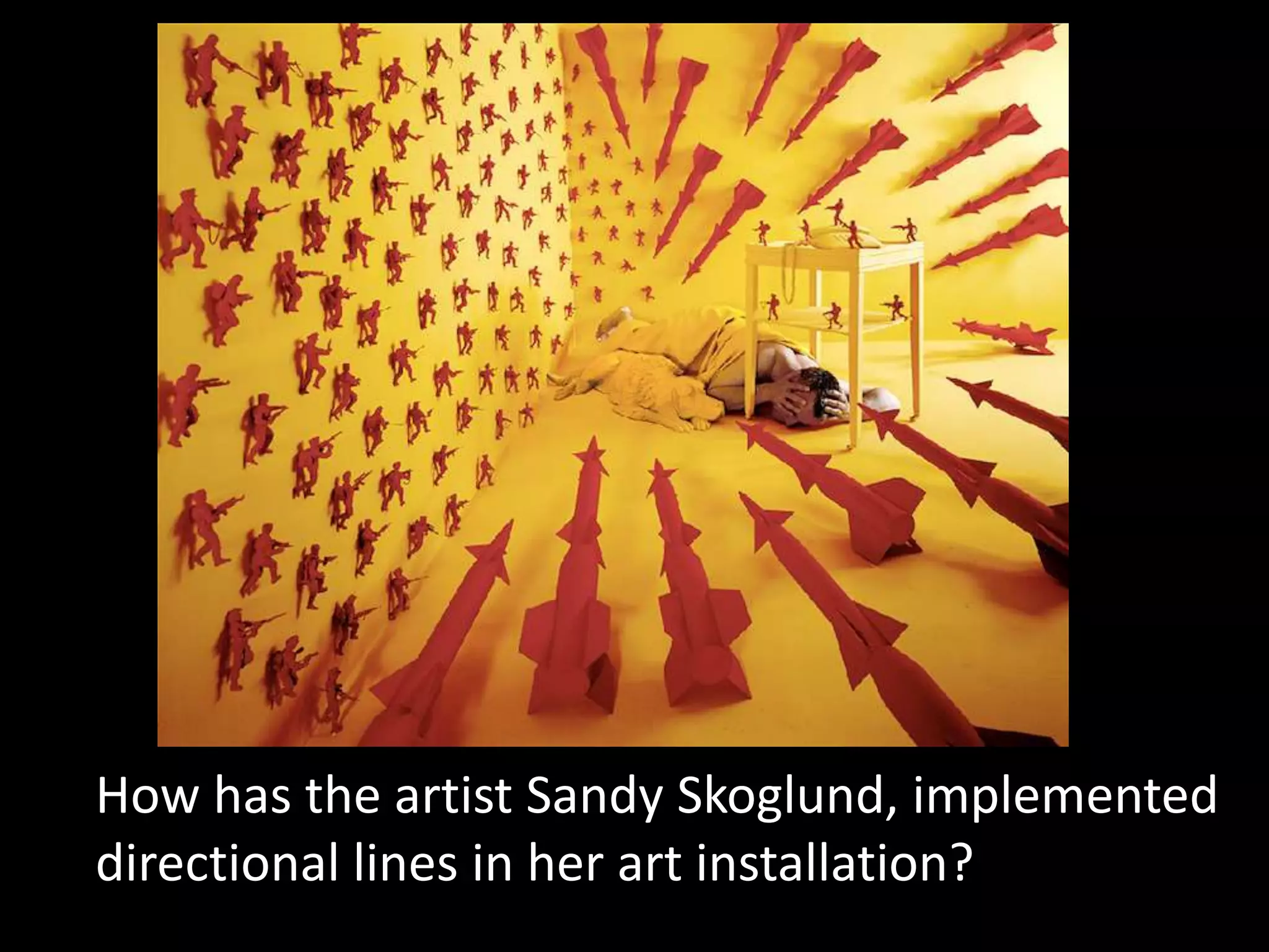 How has the artist Sandy Skoglund, implemented
directional lines in her art installation?
 