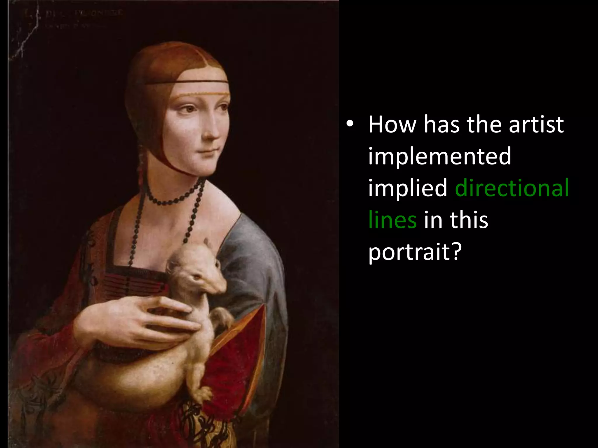 • How has the artist
implemented
implied directional
lines in this
portrait?
 