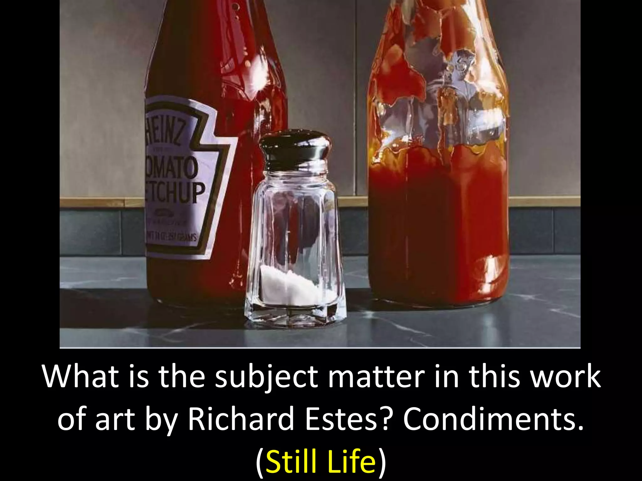 What is the subject matter in this work
of art by Richard Estes? Condiments.
(Still Life)
 