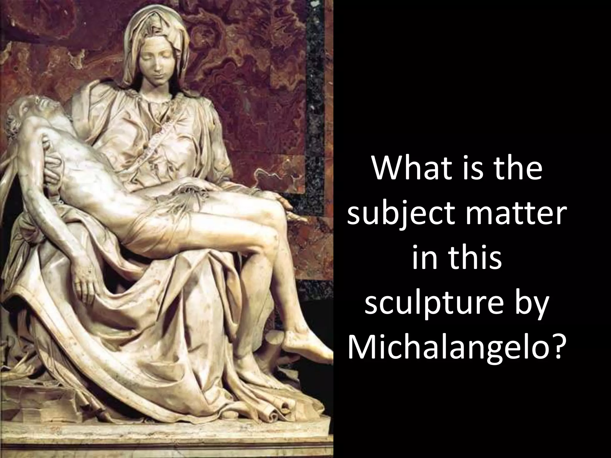 What is the
subject matter
in this
sculpture by
Michalangelo?
 