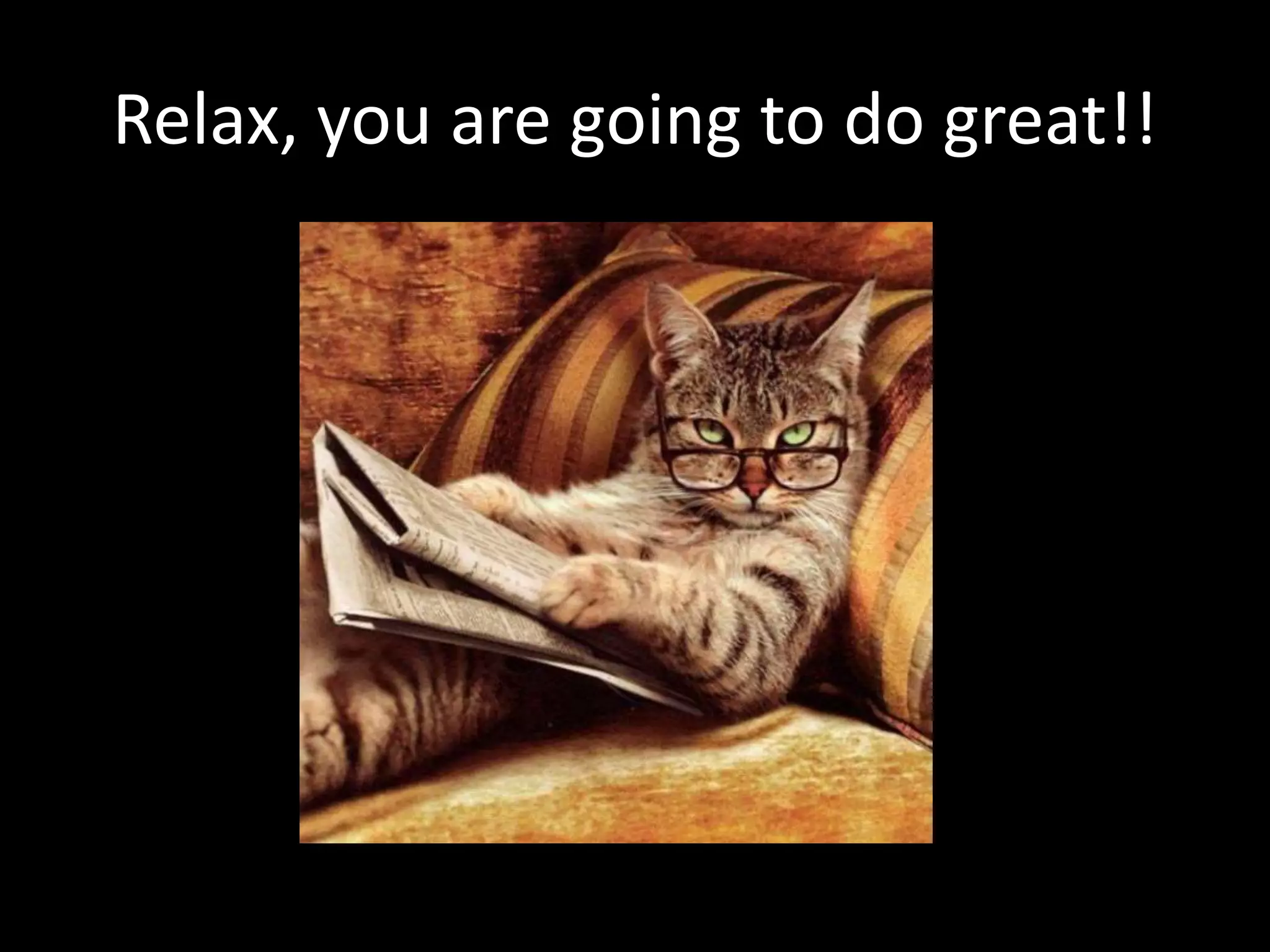 Relax, you are going to do great!!
 