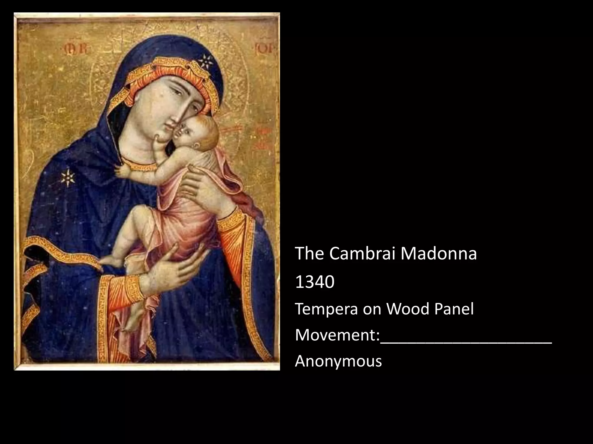 The Cambrai Madonna
1340
Tempera on Wood Panel
Movement:___________________
Anonymous
 