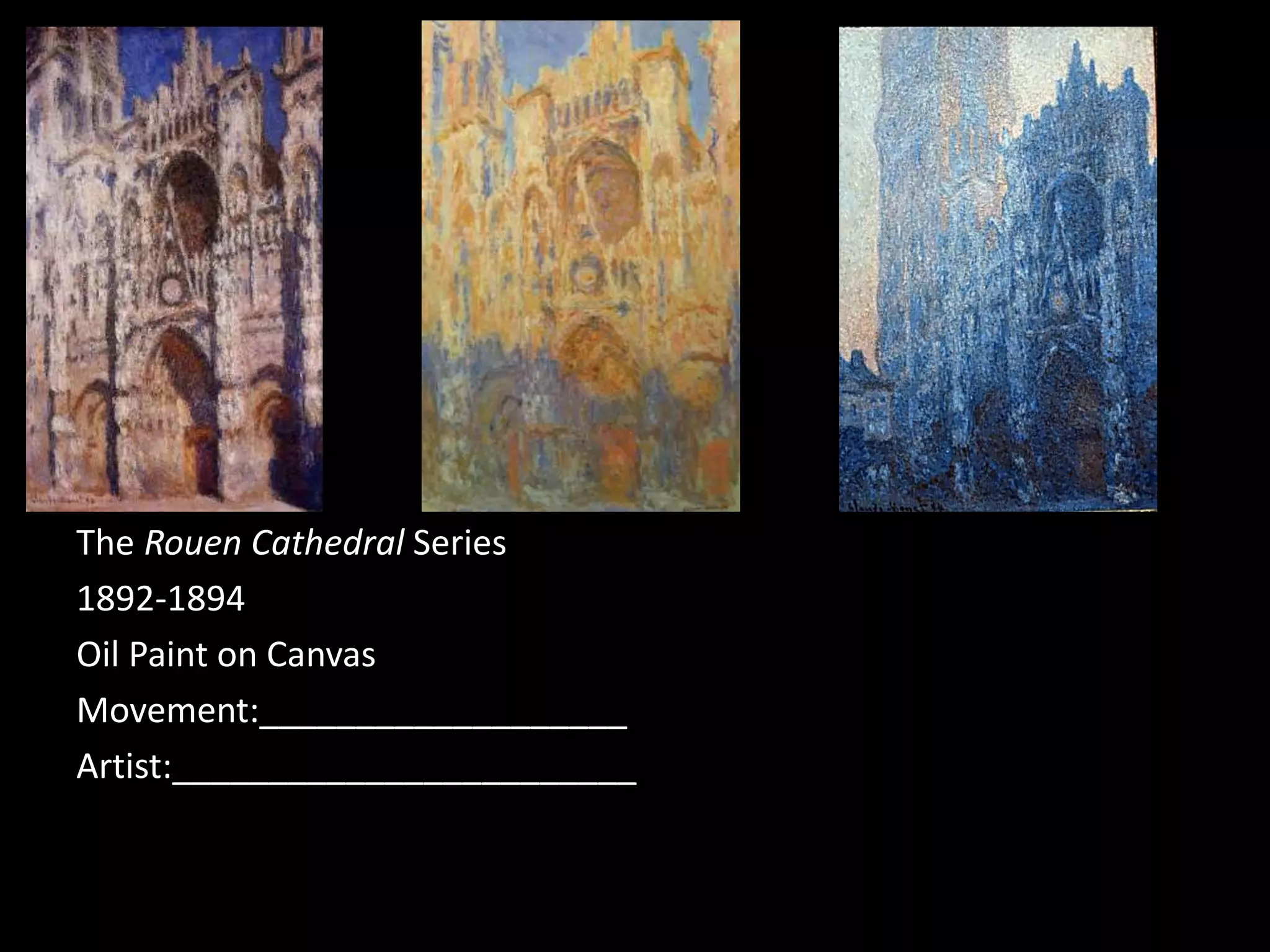 The Rouen Cathedral Series
1892-1894
Oil Paint on Canvas
Movement:___________________
Artist:________________________
 
