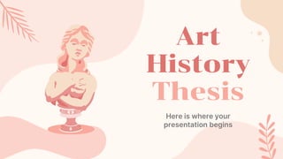 Art
History
Thesis
Here is where your
presentation begins
 