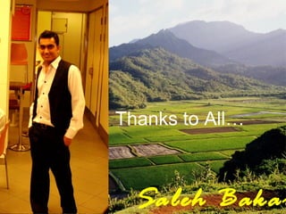Saleh Bakar
Thanks to All…
 
