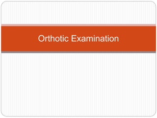 Orthotic Examination
 