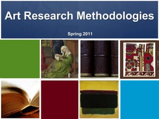 Art Research Methodologies Spring 2011 