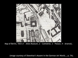 Map of Berlin, 1833 (1 – Altes Museum, 2 – Cathedral, 3 – Palace, 4 – Arsenal).
(image courtesy of Sheenhan’s Musem in the German Art World…, p. 74).
 