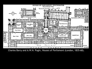 Charles Barry and A.W.N. Pugin, Houses of Parliament (London, 1835-68).
 