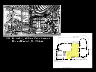 H.H. Richardson, William Watts Sherman
House (Newport, RI, 1874-6).
 