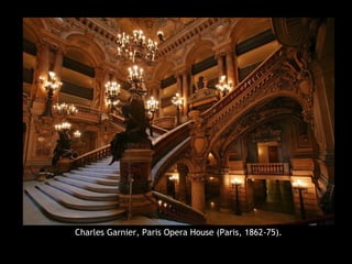 Charles Garnier, Paris Opera House (Paris, 1862-75).
 