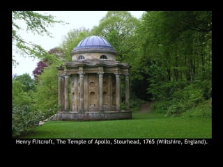 Henry Flitcroft, The Temple of Apollo, Stourhead, 1765 (Wiltshire, England).
 