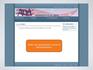 Select the appropriate course to
         add attendance.
 