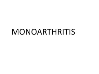 MONOARTHRITIS
 
