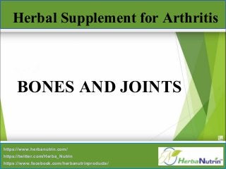 Herbal Supplement for Arthritis
BONES AND JOINTS
https://www.herbanutrin.com/
https://twitter.com/Herba_Nutrin
https://www.facebook.com/herbanutrinproducts/
 