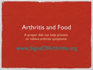 Arthritis and Food ,[object Object],www.SignsOfArthritis.org 