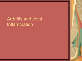 Arthritis and Joint 
Inflammation 
 