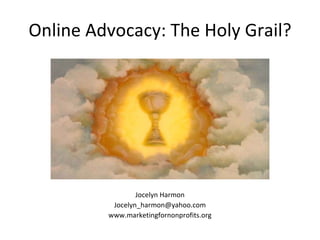 Online Advocacy: The Holy Grail? ,[object Object],[object Object],[object Object]