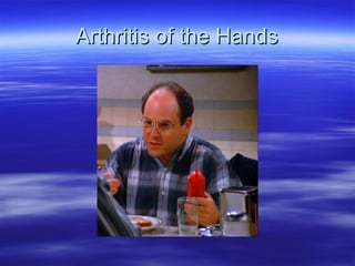 Arthritis of the HandsArthritis of the Hands
 
