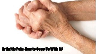 Arthritis Pain-How to Cope Up With It?
 