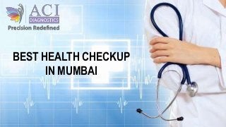 BEST HEALTH CHECKUP
IN MUMBAI
 