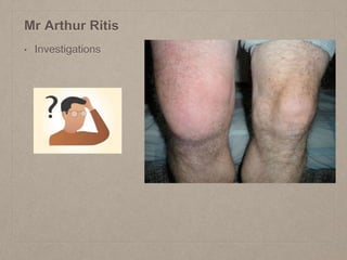 Mr Arthur Ritis
• Investigations
 