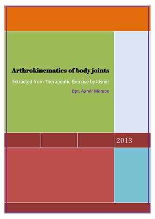 Arthrokinematics of body joints
Extracted from Therapeutic Exercise by Kisner
Dpt. Aamir Memon

2013

1

 