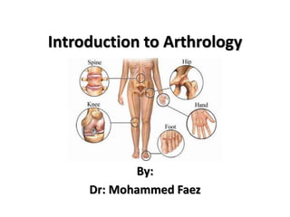 Introduction to Arthrology
By:
Dr: Mohammed Faez
 