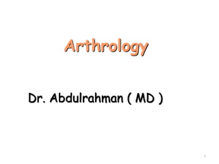 Arthrology
1
Dr. Abdulrahman ( MD )
 