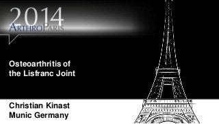 Osteoarthritis of
the Lisfranc Joint
Christian Kinast
Munic Germany
 