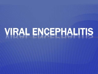 VIRAL ENCEPHALITIS
 