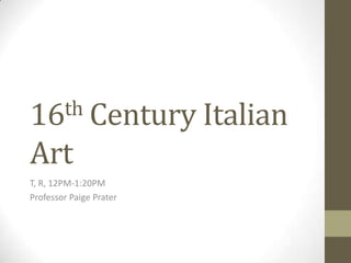 th Century Italian
16

Art
T, R, 12PM-1:20PM
Professor Paige Prater

 