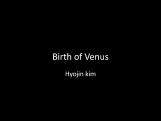 Birth of Venus
   Hyojin kim
 