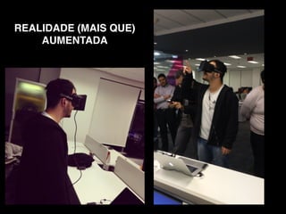 REALIDADE (MAIS QUE) 
AUMENTADA 
 