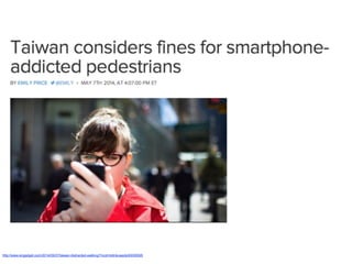 http://www.engadget.com/2014/05/07/taiwan-distracted-walking/?ncid=txtlnkusaolp00000595 
 